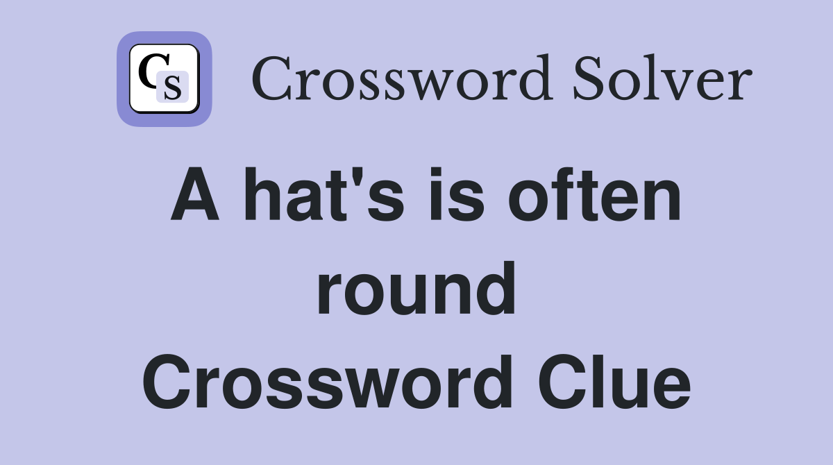 A hat's is often round Crossword Clue