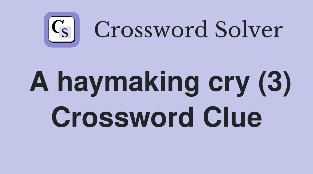 A haymaking cry (3) Crossword Clue