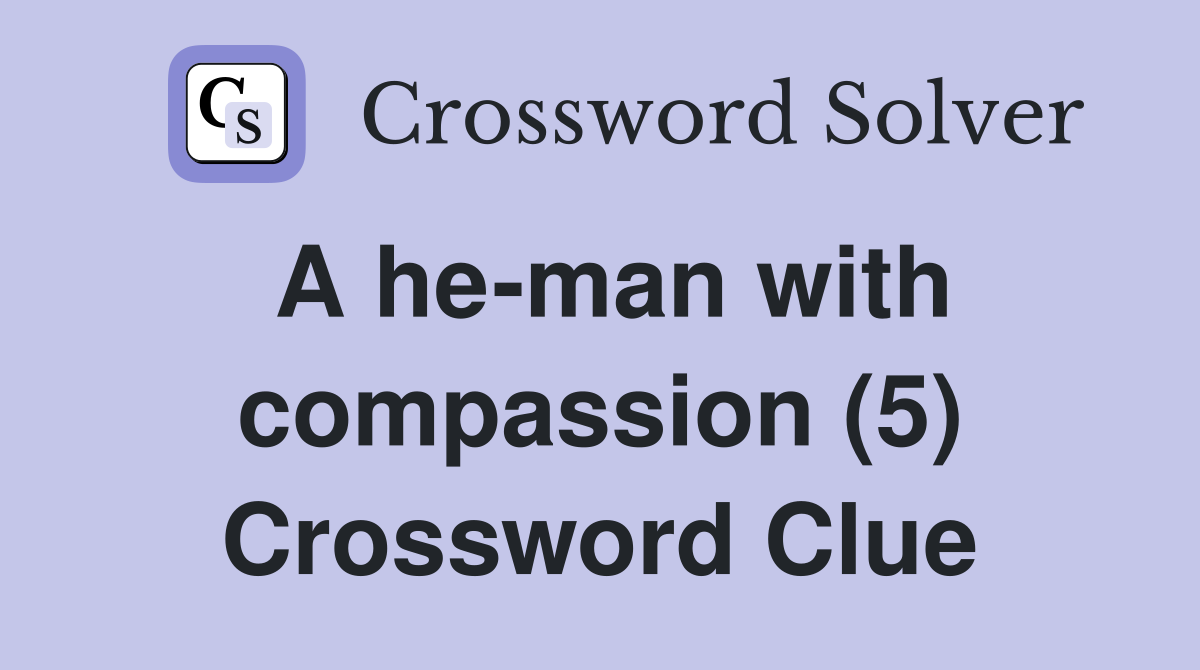 A he-man with compassion (5) Crossword Clue