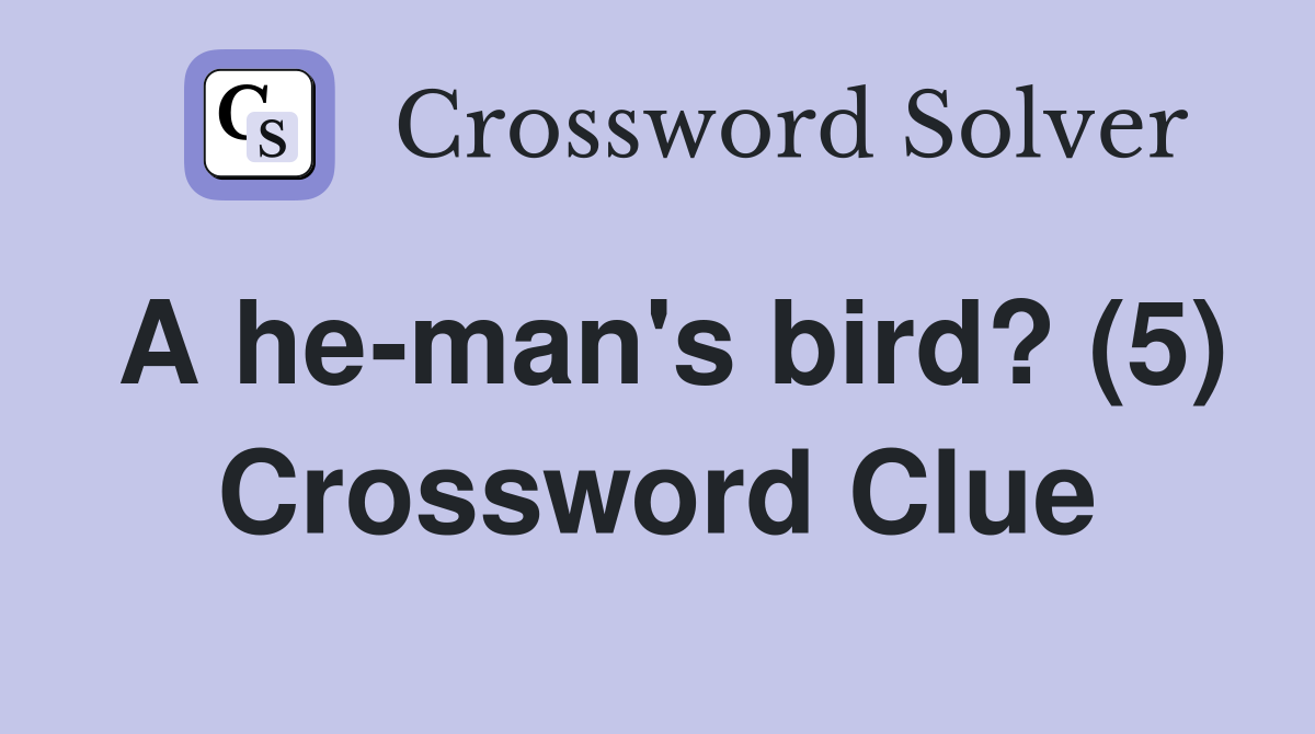 A he-man's bird? (5) Crossword Clue