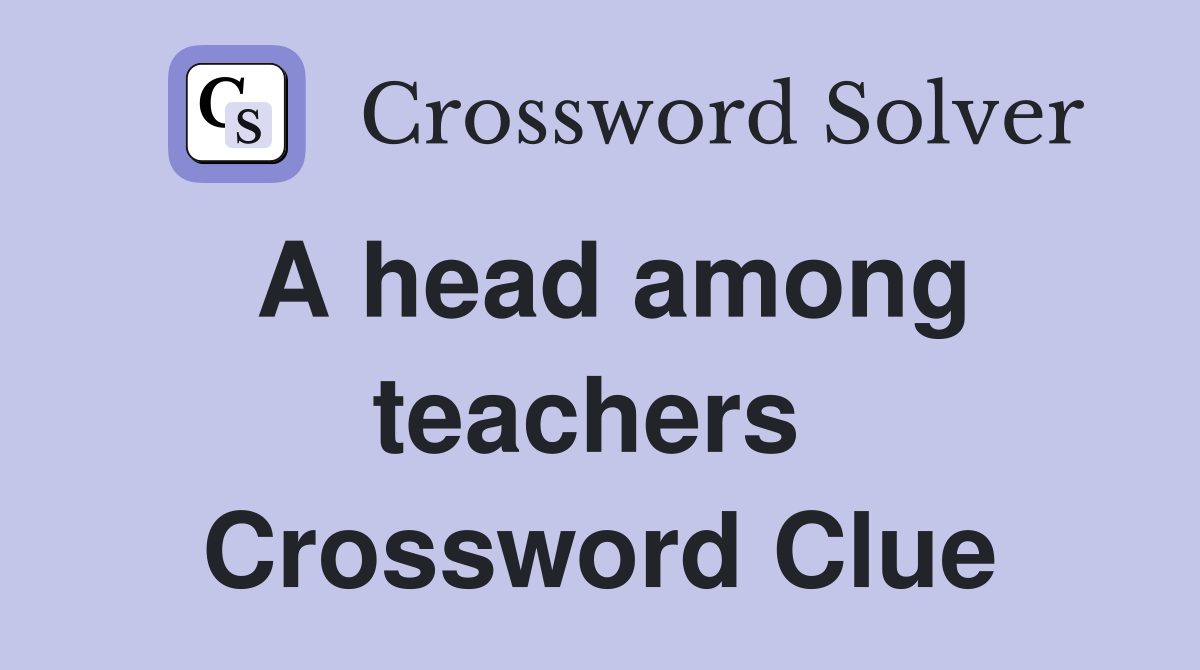 A head among teachers  Crossword Clue