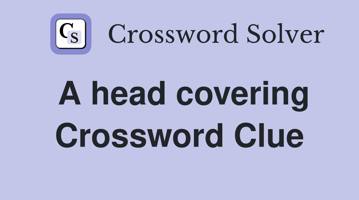 A head covering Crossword Clue
