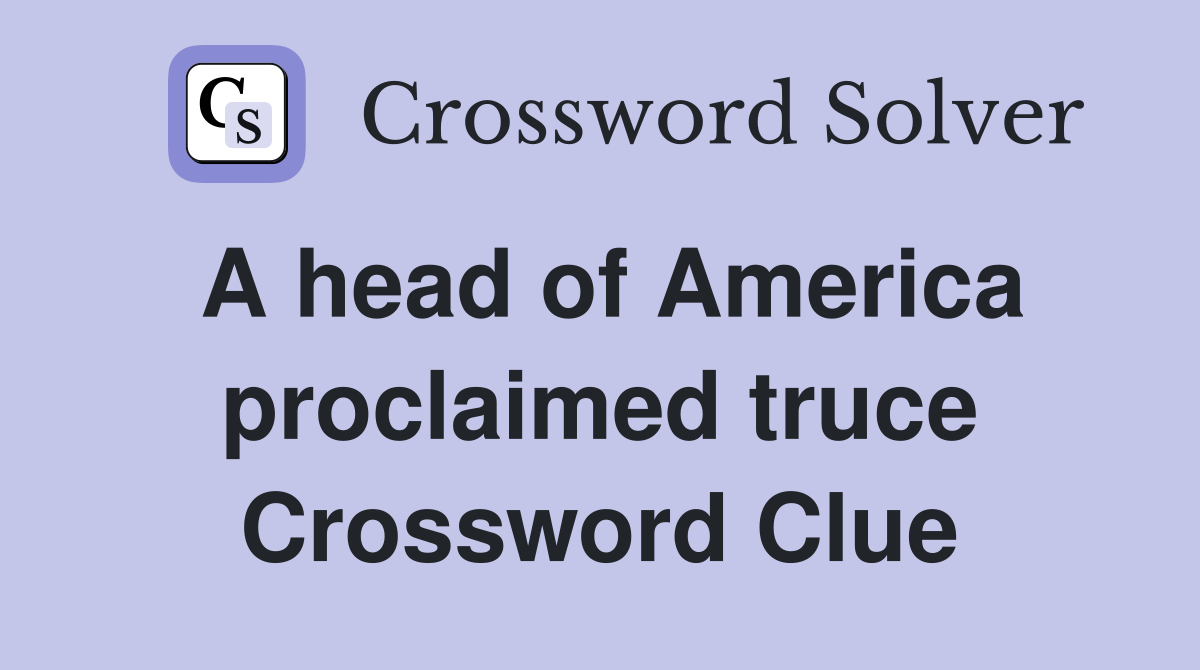 A head of America proclaimed truce Crossword Clue