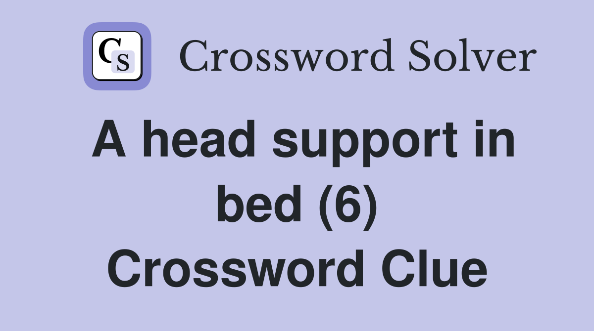 A head support in bed (6) Crossword Clue