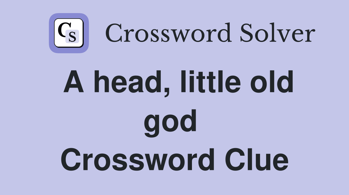 A head, little old god  Crossword Clue