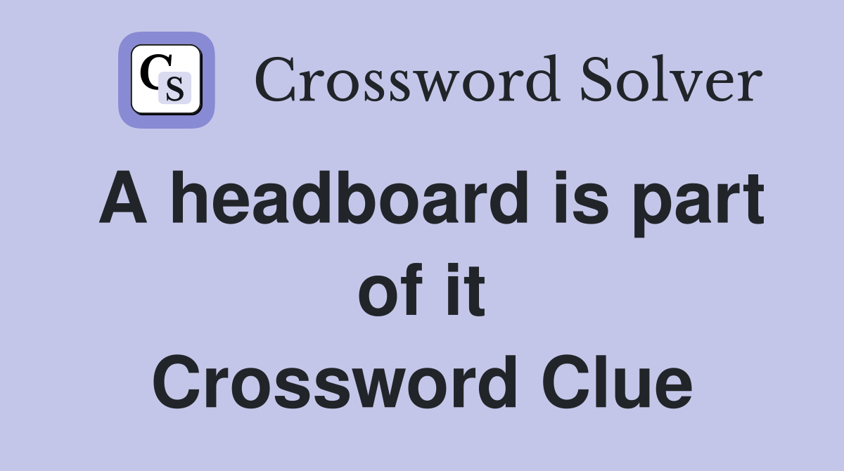 A headboard is part of it Crossword Clue
