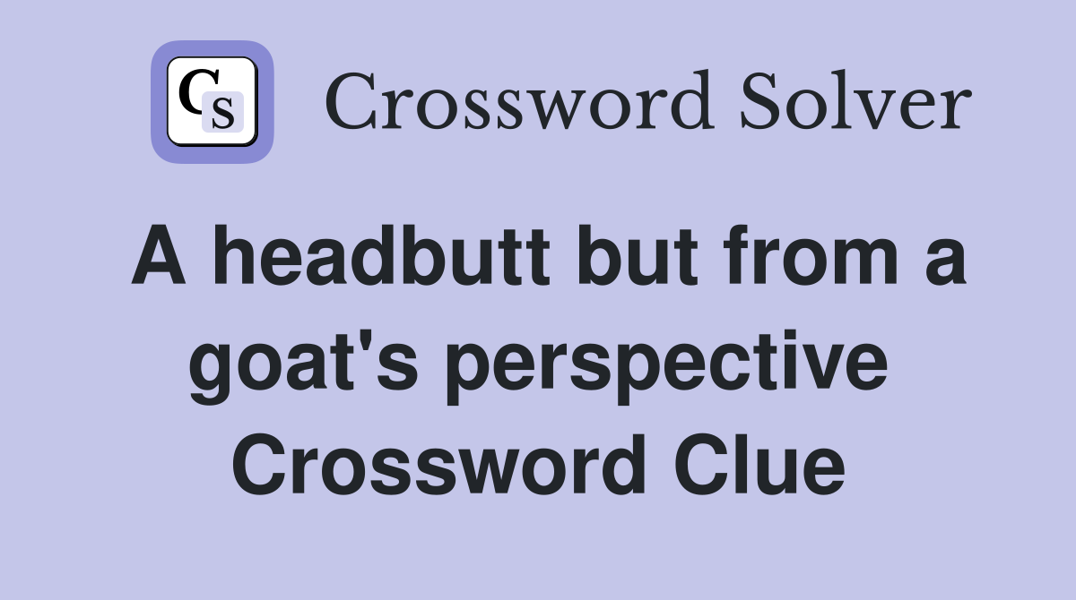 A headbutt but from a goat's perspective Crossword Clue