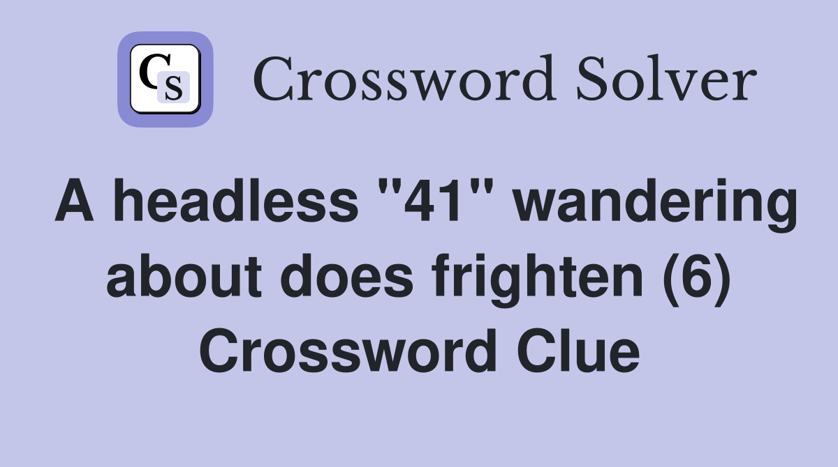 A headless "41" wandering about does frighten (6) Crossword Clue