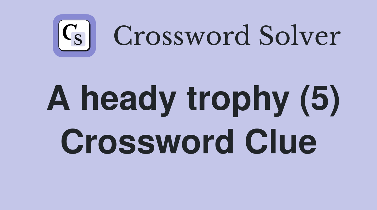 A heady trophy (5) Crossword Clue