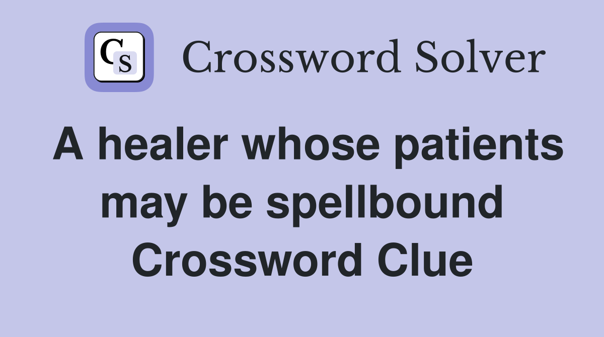 A healer whose patients may be spellbound Crossword Clue