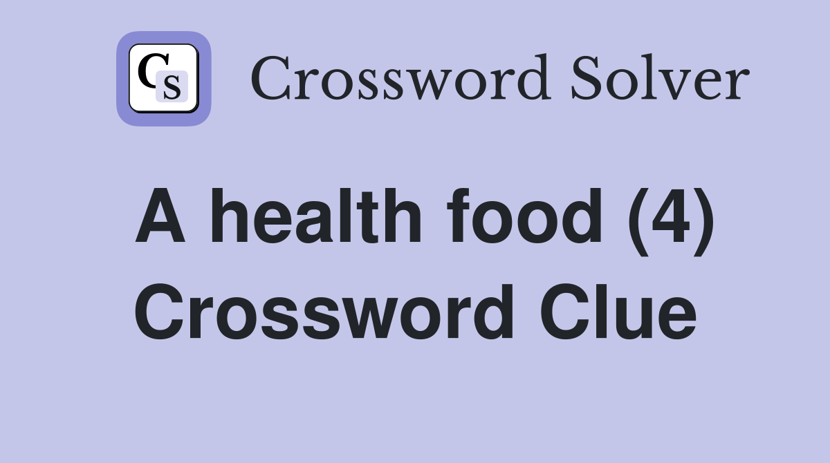 A health food (4) Crossword Clue