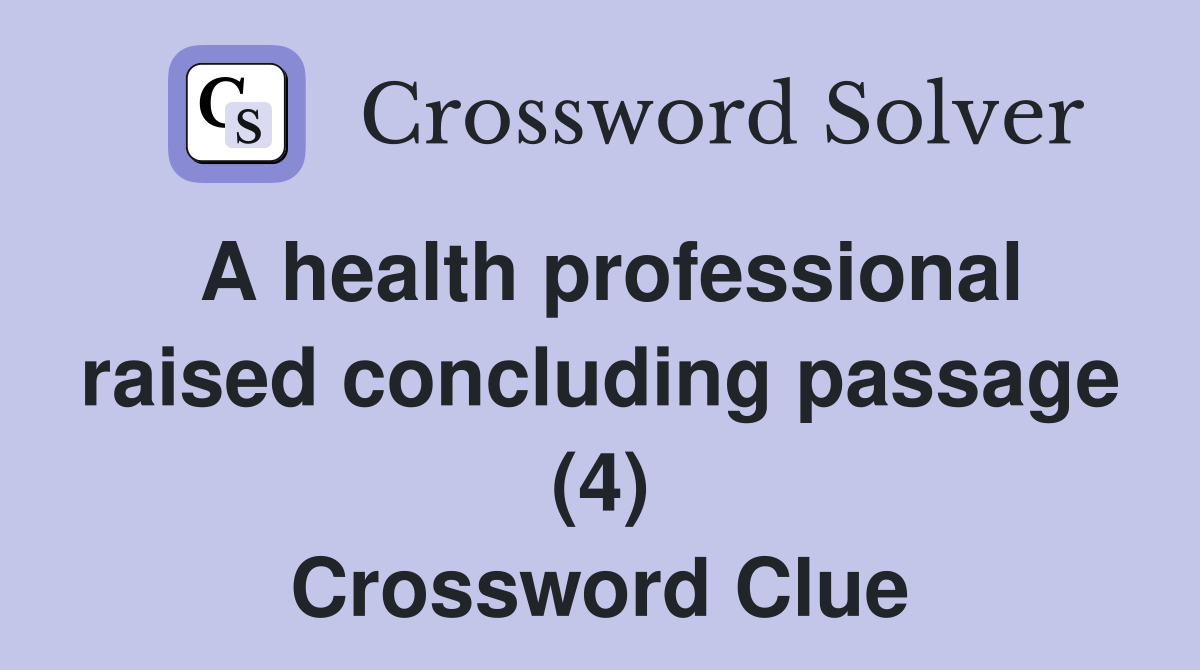 A health professional raised concluding passage (4) Crossword Clue