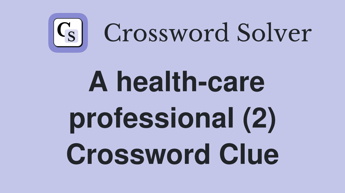 A health-care professional (2) Crossword Clue