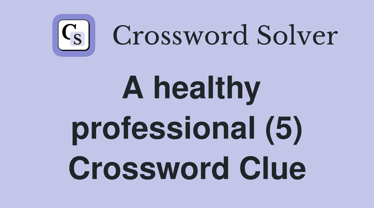 A healthy professional (5) Crossword Clue