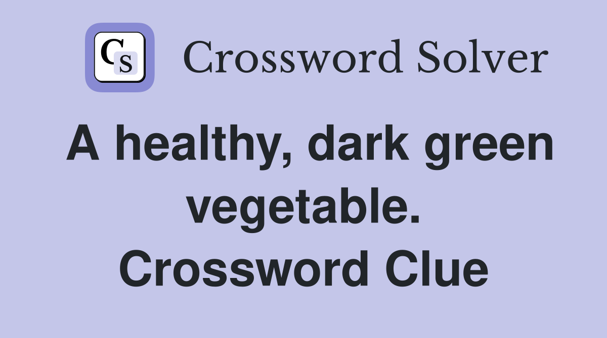 A healthy, dark green vegetable. Crossword Clue