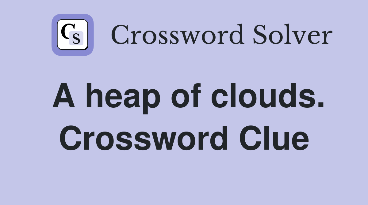 A heap of clouds. Crossword Clue