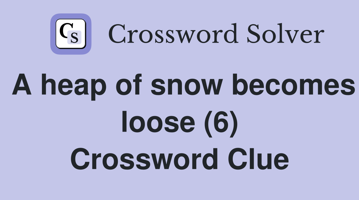 A heap of snow becomes loose (6) Crossword Clue