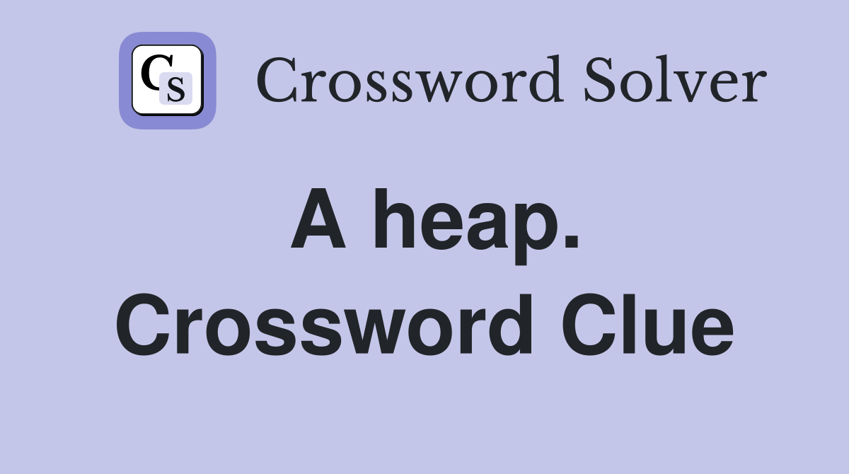 A heap. Crossword Clue