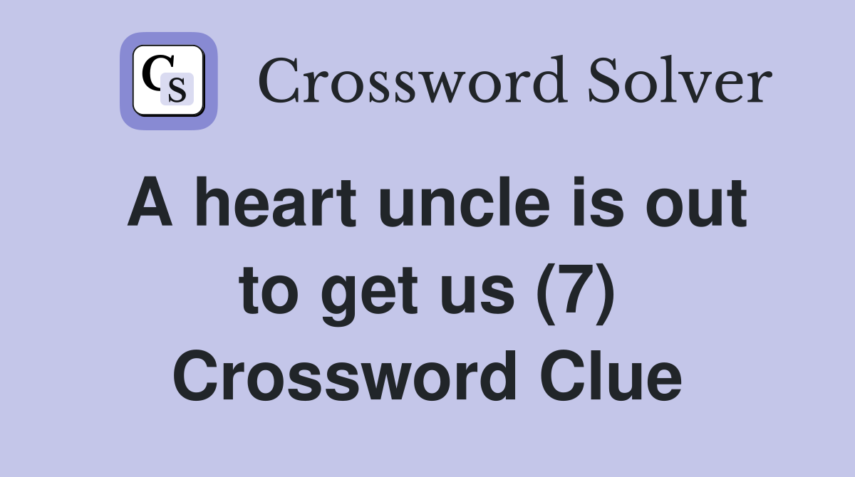 A heart uncle is out to get us (7) Crossword Clue