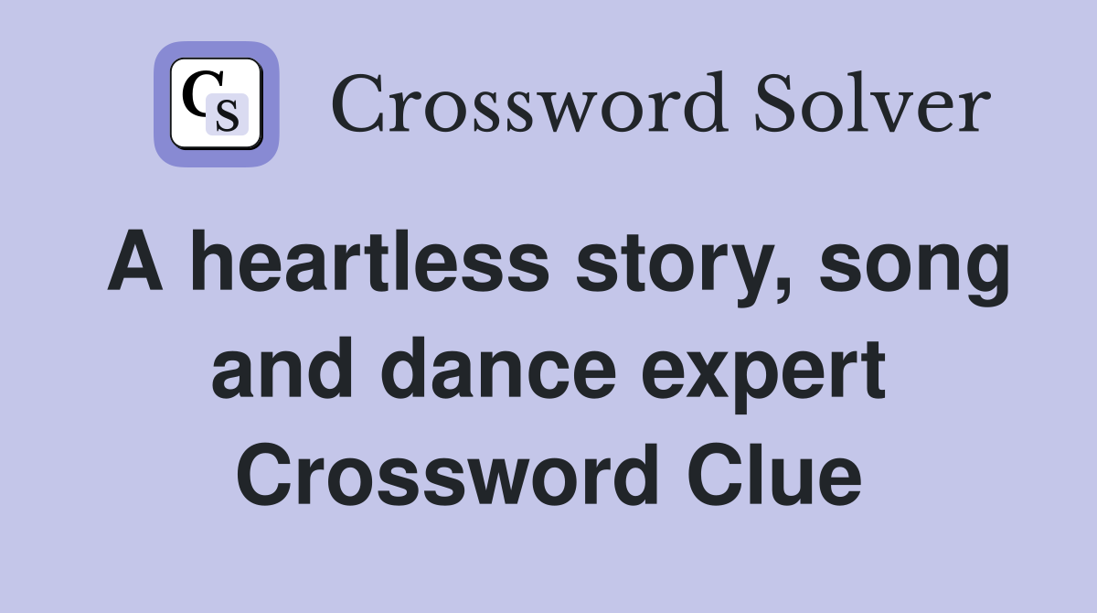 A heartless story, song and dance expert Crossword Clue