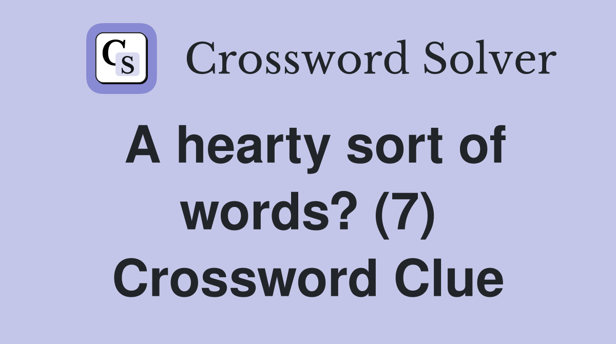 A hearty sort of words? (7) Crossword Clue