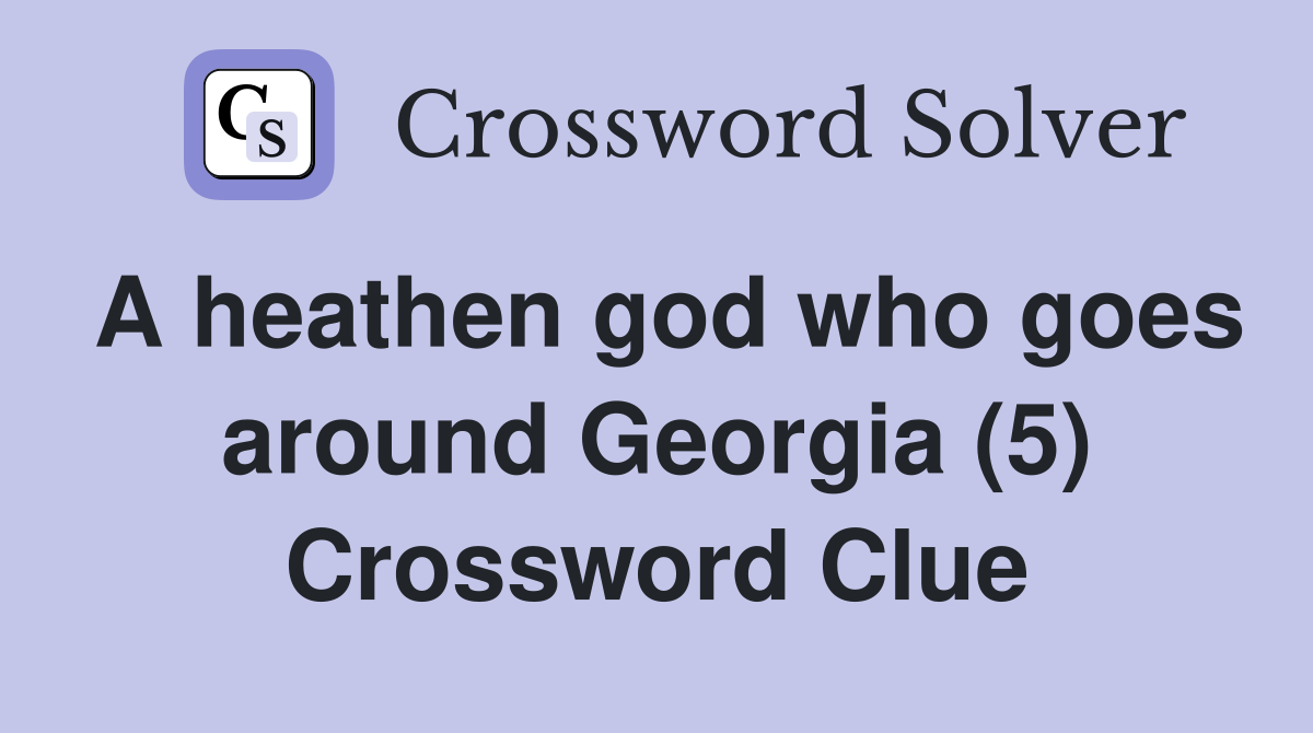 A heathen god who goes around Georgia (5) Crossword Clue