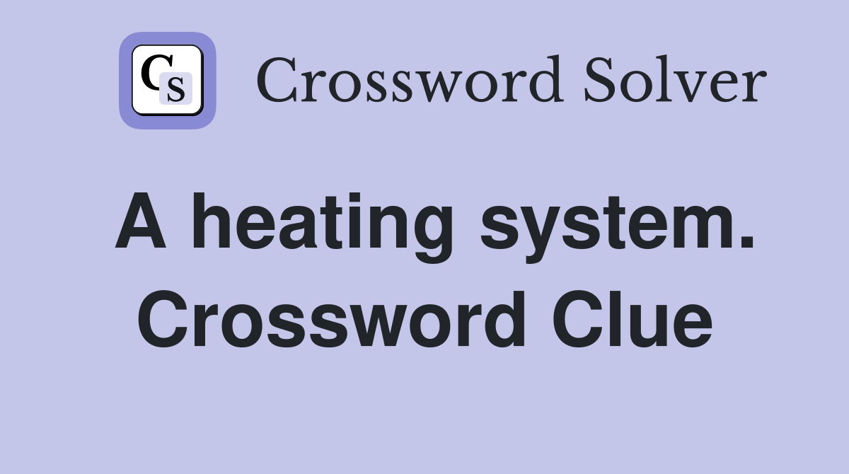 A heating system. Crossword Clue