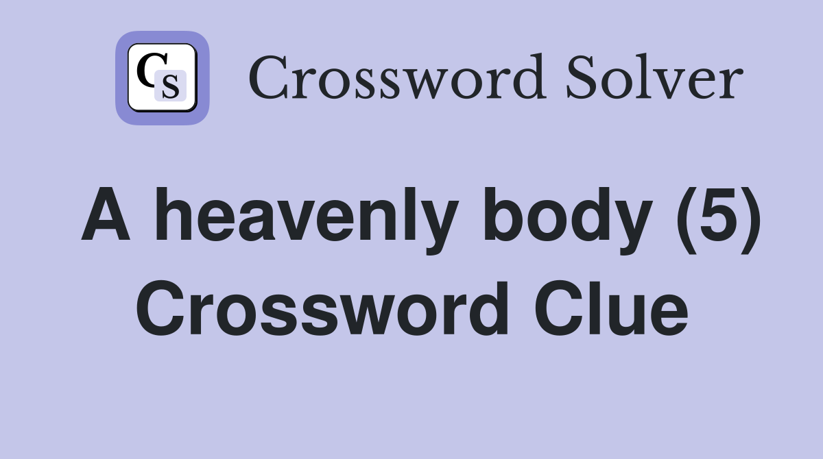 A heavenly body (5) Crossword Clue