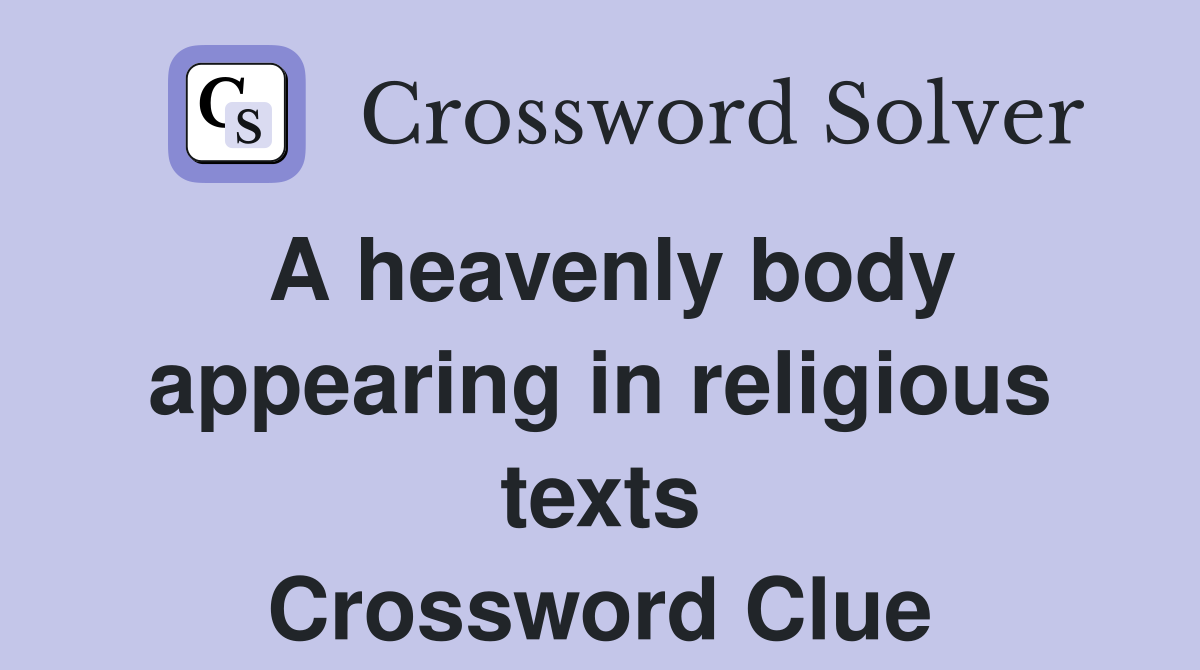 A heavenly body appearing in religious texts Crossword Clue
