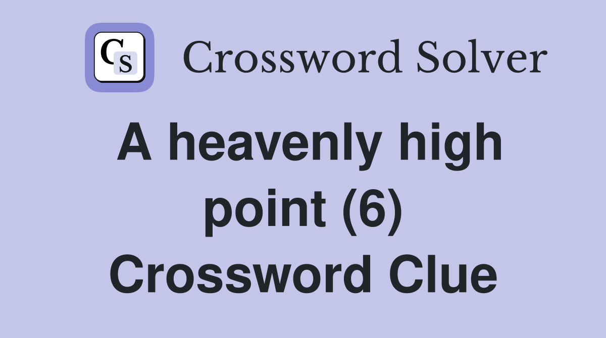A heavenly high point (6) Crossword Clue