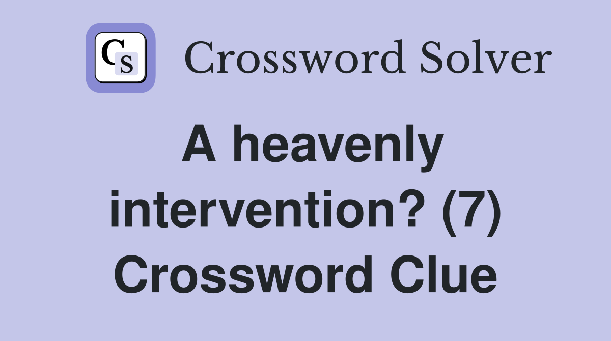 A heavenly intervention? (7) Crossword Clue