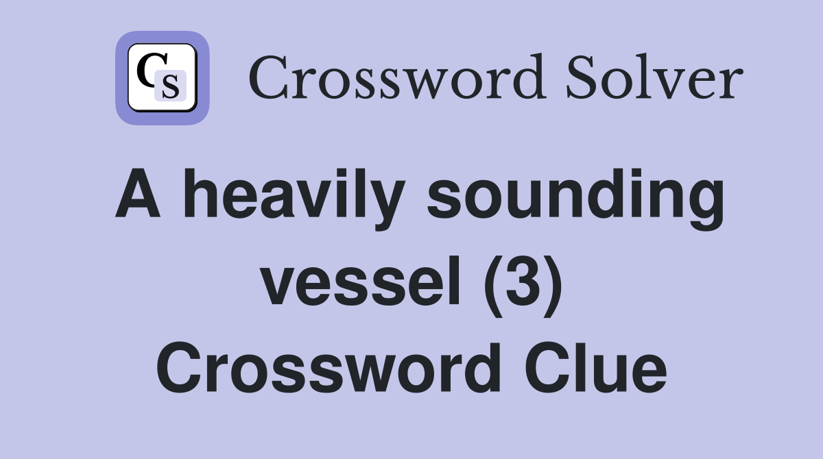 A heavily sounding vessel (3) Crossword Clue