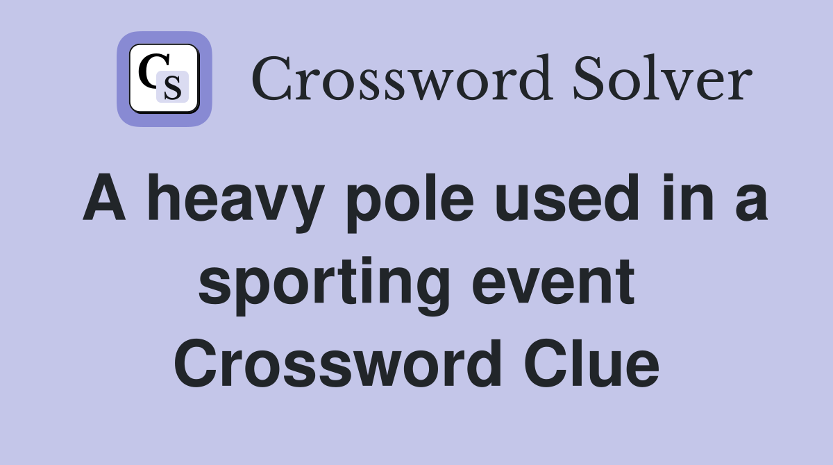 A heavy pole used in a sporting event Crossword Clue