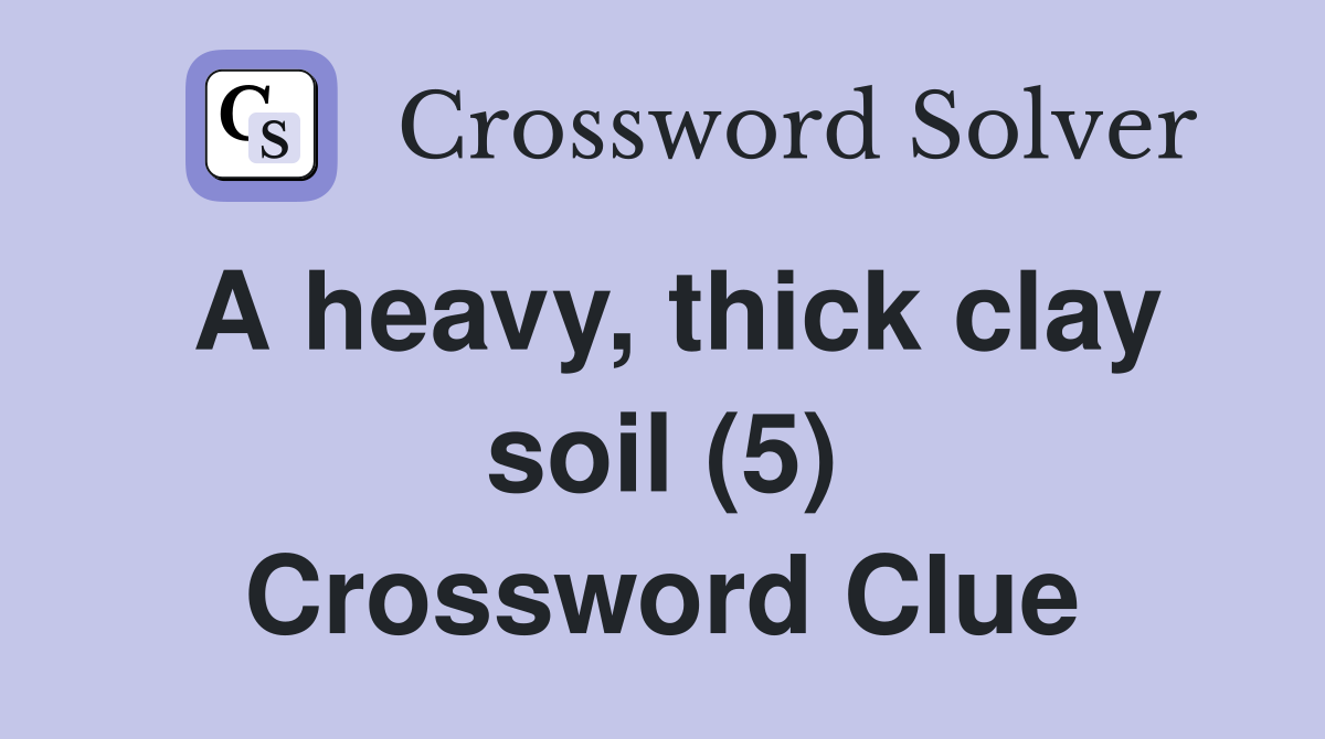 A heavy, thick clay soil (5) Crossword Clue