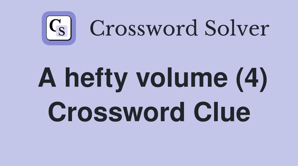 A hefty volume (4) Crossword Clue