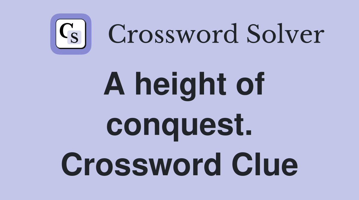 A height of conquest. Crossword Clue