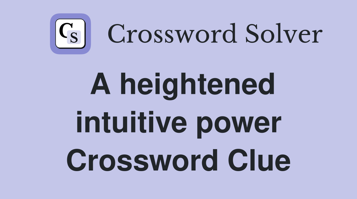 A heightened intuitive power Crossword Clue