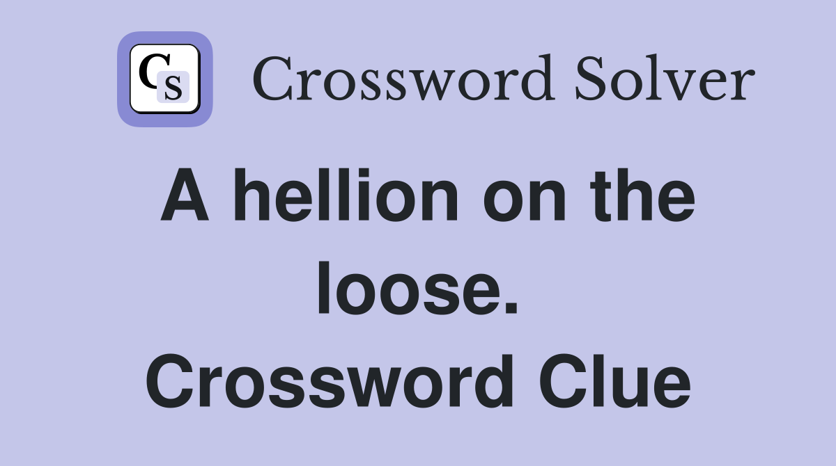 A hellion on the loose. Crossword Clue