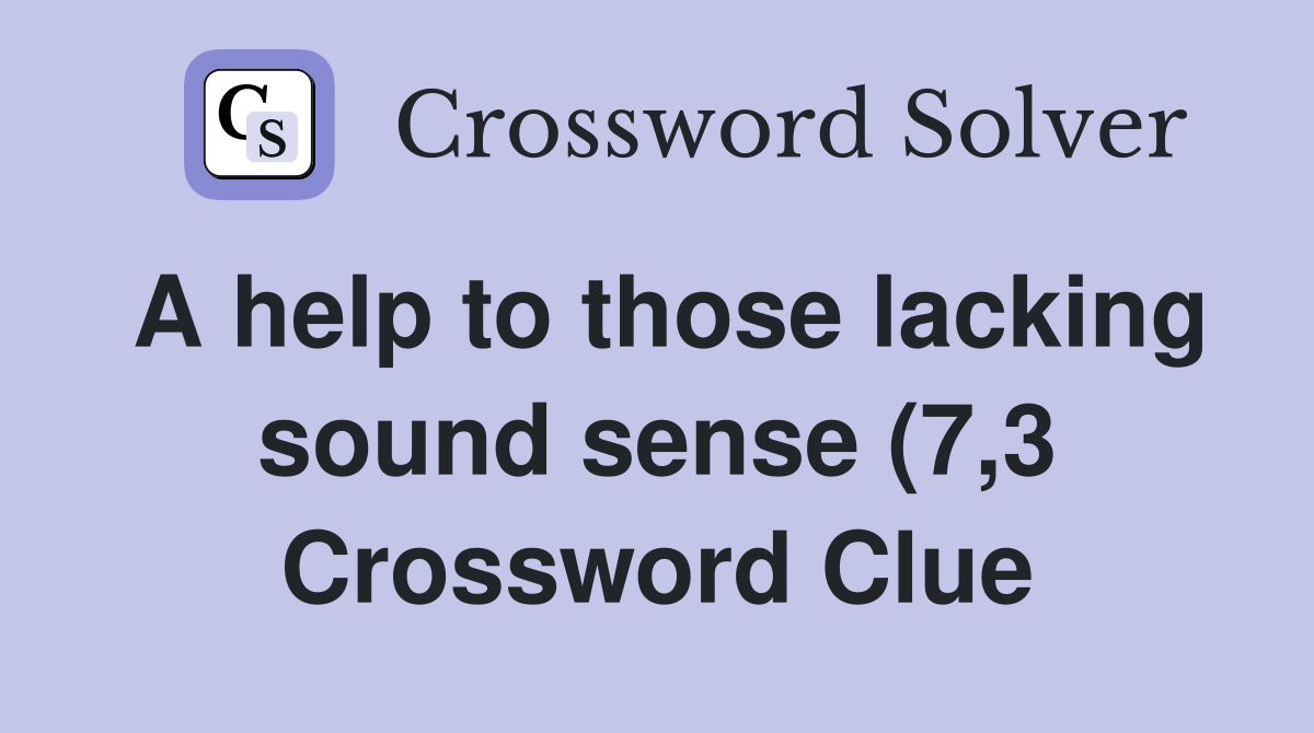 A help to those lacking sound sense (7 3) Crossword Clue Answers A help to those lacking sound sense (7 3) Crossword Clue Answers
