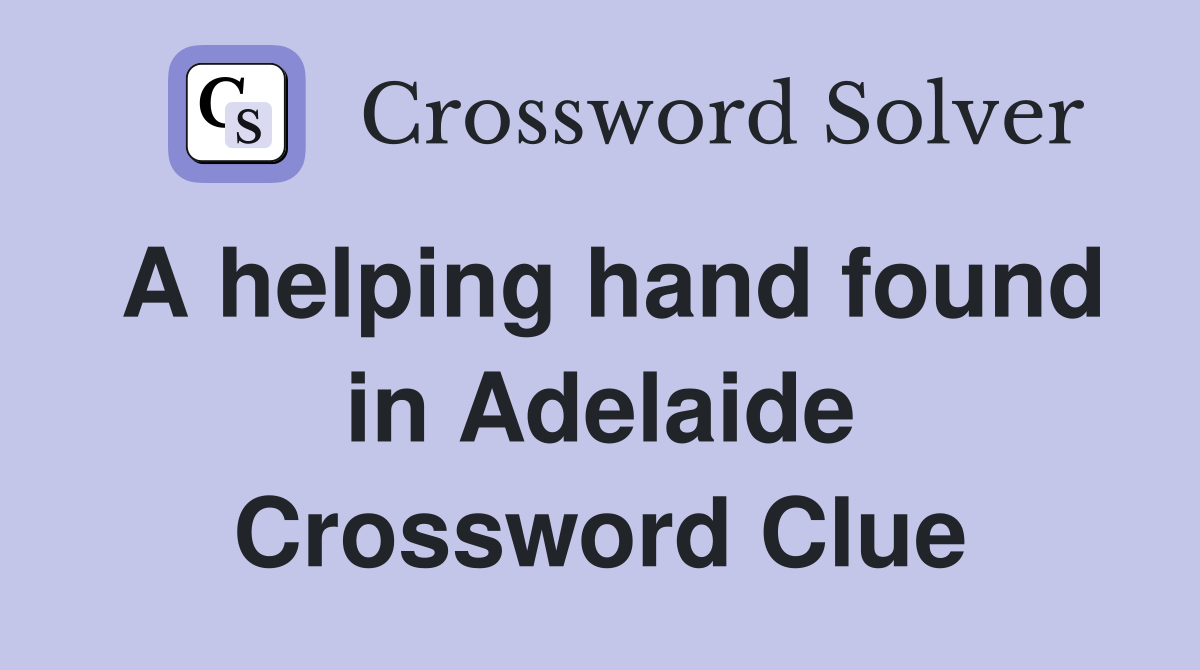 A helping hand found in Adelaide Crossword Clue