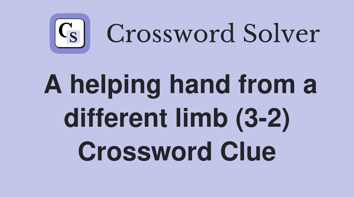 A helping hand from a different limb (3-2) Crossword Clue