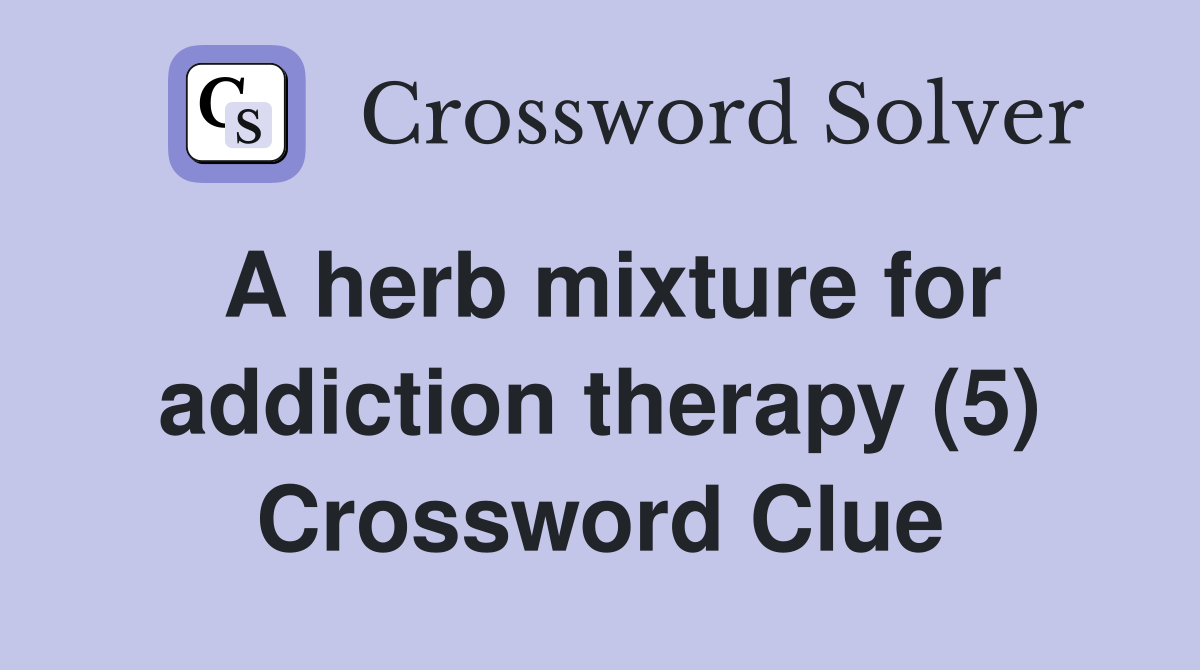 A herb mixture for addiction therapy (5) Crossword Clue