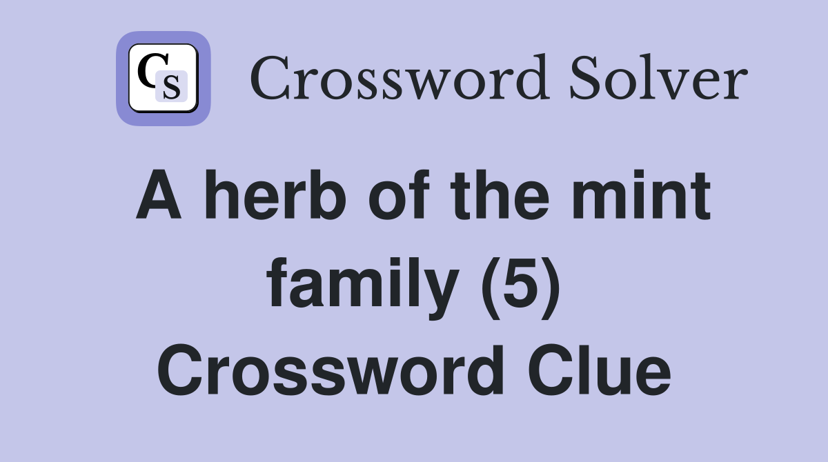 A herb of the mint family (5) Crossword Clue