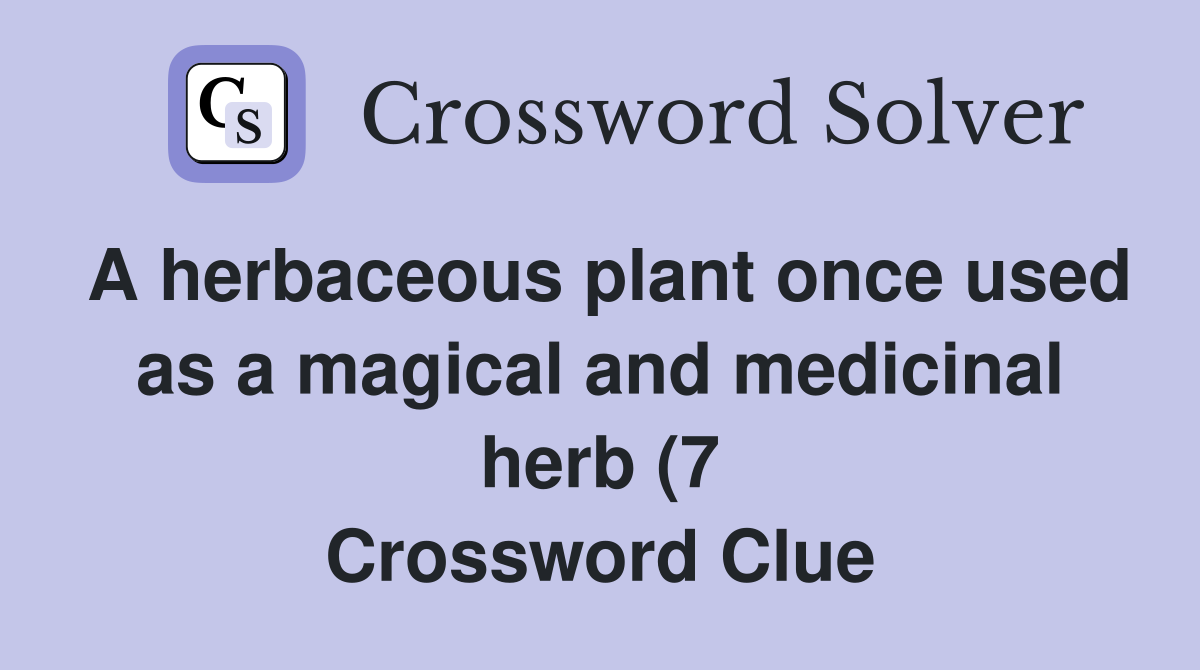 A herbaceous plant once used as a magical and medicinal herb (7 A herbaceous plant once used as a magical and medicinal herb (7