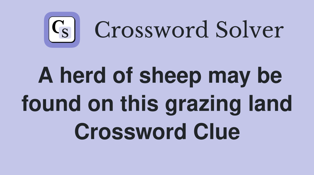 A herd of sheep may be found on this grazing land Crossword Clue
