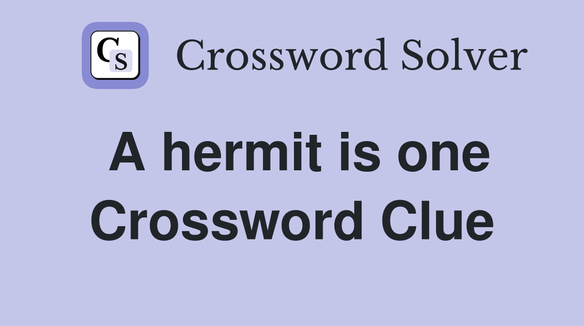 A hermit is one Crossword Clue