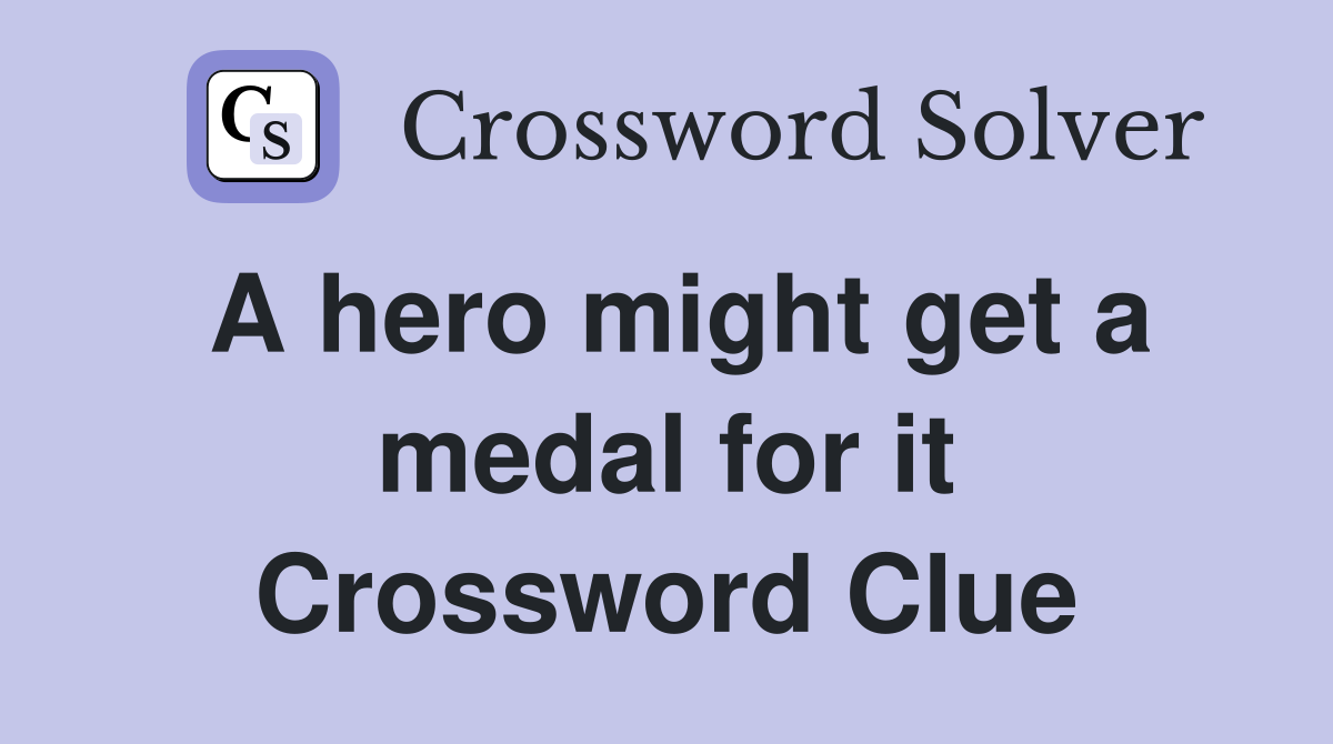A hero might get a medal for it Crossword Clue