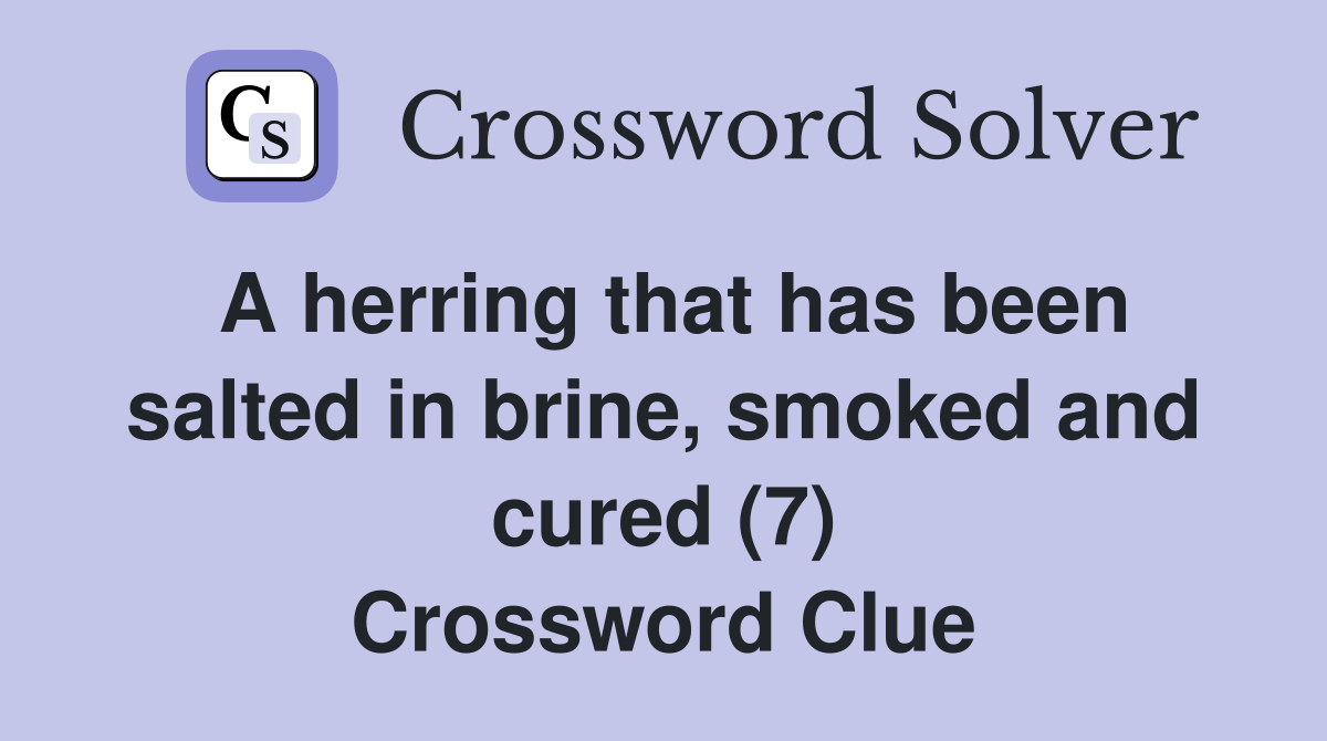 A herring that has been salted in brine, smoked and cured (7) Crossword Clue