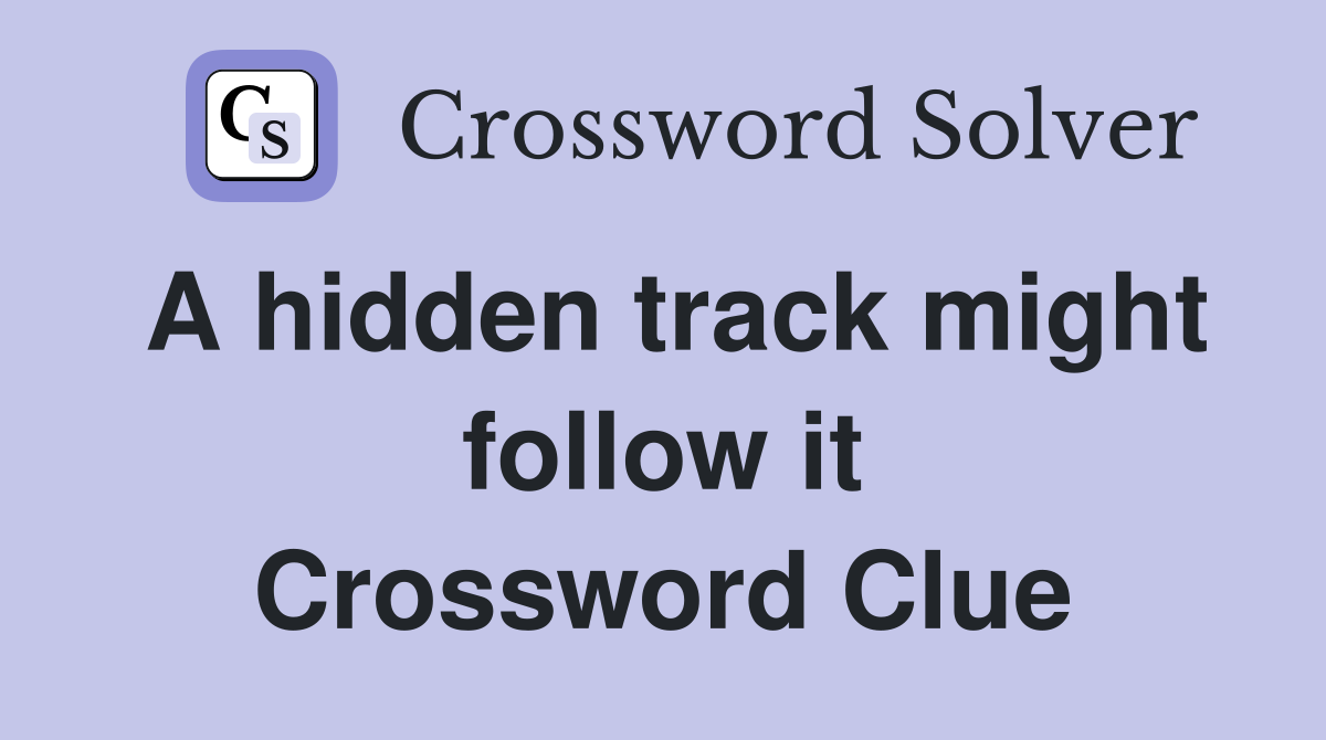 A hidden track might follow it Crossword Clue