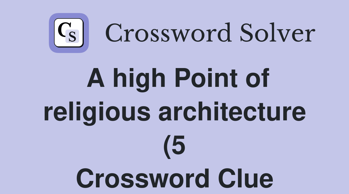 A high Point of religious architecture (5) Crossword Clue Answers A high Point of religious architecture (5) Crossword Clue Answers